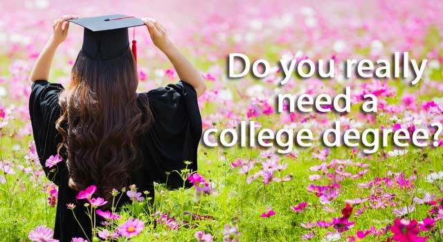 do you really need a college degree?